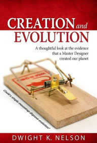 Title: Creation and Evolution, Author: Dwight K. Nelson