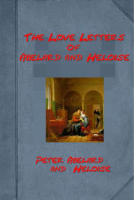 Title: The love letters of Abelard and Heloise by Peter Abelard and Heloise, Author: Peter Abelard and Heloise