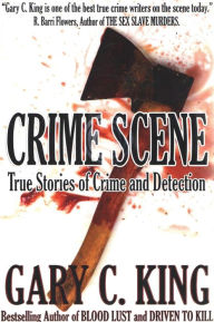 Title: Crime Scene: True Stories of Crime and Detection, Author: Gary C King
