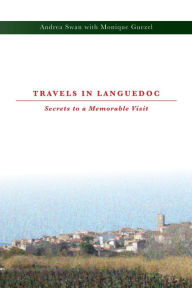 Title: Travels in Languedoc Secrets to a Memorable Visit, Author: Andrea Swan