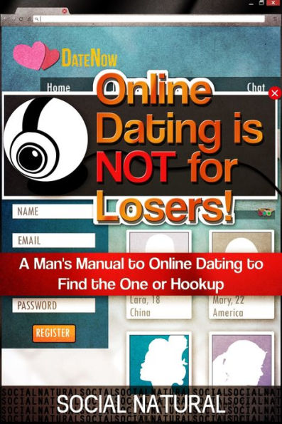 Online Dating is NOT for Losers! - A Man's Manual to Online Dating to Find the ONE or HOOKUP (Online Dating, Internet Dating, Meet Women Online, Online Dating Tips for Men, Hook up Dating)