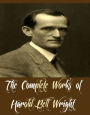 The Complete Works of Harold Bell Wright (10 Complete Works of Harold Bell Wright including When A Man's A Man, The Shepherd of the Hills, The Uncrowned King, Helen of the Old House, That Printer of Udell's, The Calling Of Dan Matthews, And More)