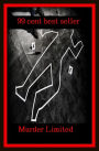 99 Cent Best Seller Adventure, Horror, Mystery Classics Best Seller's for 99 Cents Murder Limited ( adventure, fantasy, romantic, action, fiction, humorous, historical, detective, thriller, crime, journey, battle, war, amazing, mystery )
