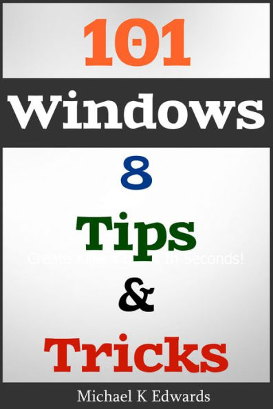 101 Windows 8: Tips & Tricks Made Simple