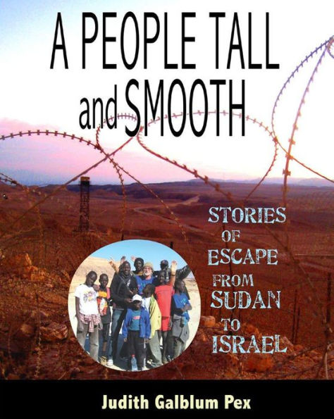 A People Tall and Smooth: Stories of Escape from Sudan to Israel