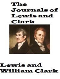Title: The Journals of Lewis and Clark (Unabridged), Author: Meriwether Lewis