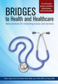 Title: Bridges to Health and Healthcare: New solutions for improving axxess and services, Author: Ruby K. Payne