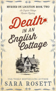Title: Death in an English Cottage: An English Village Murder Mystery, Author: Sara Rosett