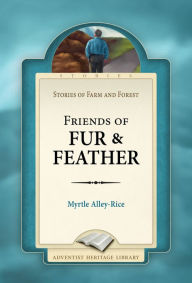 Title: Friends of Fur & Feather, Author: Myrtle Alley-Rice