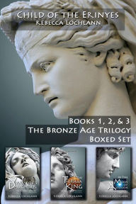 Title: Child of the Erinyes Collection, The Bronze Age: Books 1-3: A Saga of Ancient Greece: A Saga of Ancient Greece, Author: Rebecca Lochlann