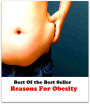 Best of the Best Sellers Reasons For Obesity ( cause, ground, basis, rationale, motive, motivation, purpose, point, aim, intention, objective, goal, explanation, justification, argument, defense, vindication, excuse, pretext )