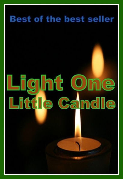 Best of the Sellers Light One Little Candle ( Theology, Ethics, Thought, Theory, Self Help, Mystery, romance, action, adventure, sci fi, science fiction, drama, horror, thriller, classic, novel, literature, suspense )