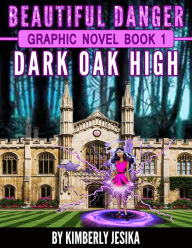 Title: Beautiful Danger Book The Graphic Novel Book 1 Dark Oak High School, Author: Kimberly Jesika