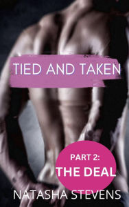 Title: Tied and Taken Part 2: The Deal, Author: Natasha Stevens