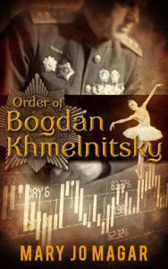 Title: Order of Bogdan Khmelnitsky, Author: Mary Jo Magar