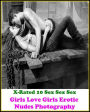 Erotic Romance: X-Rated 10 Sex Sex Sex Girls Love Girls Erotic Nudes Photography ( Gay, Fetish, Bondage, Sex, Erotic, Erotica, Hentai, Oral, Submisive, Confession, Erotica Photo, Adults Only, Blow Job, Three-sum , XXX )