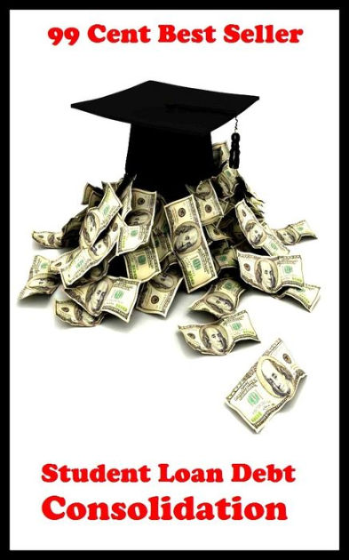 Business: 99 Cent Best Seller Student Loan Debt Consolidation ( loan, accommodation, insurance ... Business: 99 Cent Best Seller Student Loan Debt Consolidation ( loan, accommodation, insurance ...