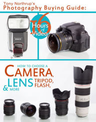 Title: Tony Northrup's Photography Buying Guide: How to Choose a Camera, Lens, Tripod, Flash, & More, Author: Tony Northrup