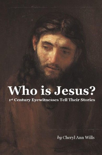 Who Is Jesus? 1st Century Eyewitnesses Tell Their Stories