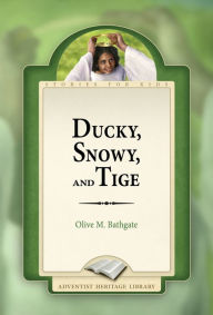 Title: Ducky, Snowy, and Tige, Author: Olive M. Bathgate