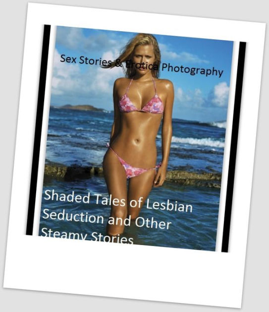 Sex Stories and Erotica Photography Shaded Tales of Lesbian Seduction and Other Steamy Stories ( Erotic Photography, Erotic Stories, Nude Photos, Naked , Adult Nudes, Breast, Domination, Bare Ass, Lesbian, She-male) by