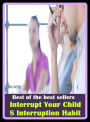 Best of the best sellers Interrupt Your Child S Interruption Habit ( interrogatories, interrogatory, interrogation, interrupt, interrupt request, interrupt able, interrupted, interrupted fern, uninterrupted, interrupter)