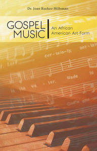 Title: Gospel Music: An African American Art Form, Author: Joan Rucker Hillsman