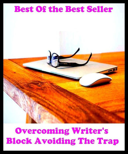 Best of the best sellers Overcoming Writer's Block Avoiding The Trap ( publisher, author, writer, novelist, biographer, dramatist, creator, instigator, maker, inventor, publish )