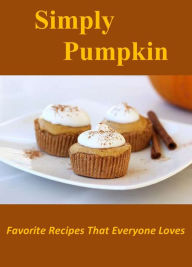 Title: Simply Pumpkin: Favorite Recipes That Everyone Loves, Author: Charlotte Stephens