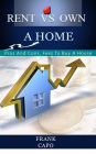 Rent Vs Own a Home: Pros And Cons. Fees To Buy A House