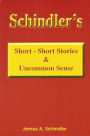 Schindler's Short - Short Stories & Uncommon Sense