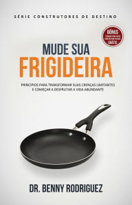 Title: Mude Sua Frigideira, Author: Dr. Benny Rodríguez
