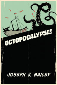 Title: Octopocalypse, Author: Joseph Bailey