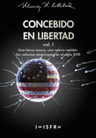 Title: UNA TIERRA NUEVA, UNA NUEVA NACIÓN: LAS COLONIAS AMERICANAS EN EL SIGLO XVII, Author: MURRAY N. ROTHBARD