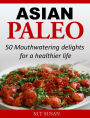 Asian Paleo: 50 Mouthwatering delights for a healthier life