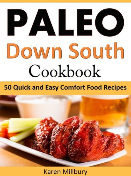 Paleo Down South Cookbook: 50 Quick and Easy Comfort Food Recipes