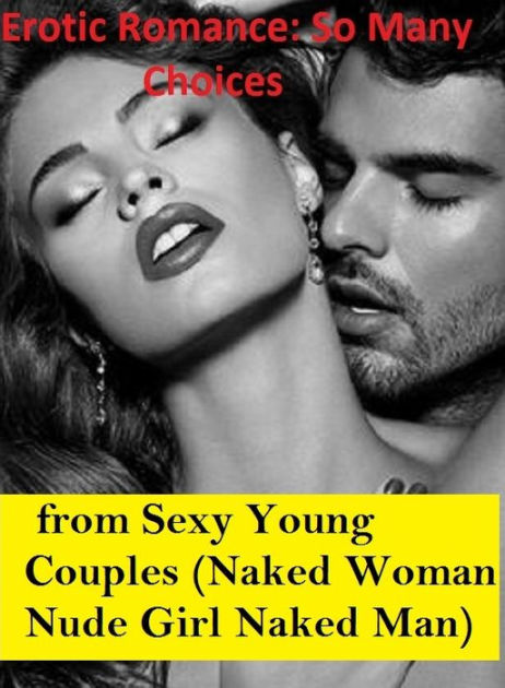 Erotic Romance So Many Choices Best of Real Sex scenes from Couples (Naked Woman Nude Girl Naked Man) ( Erotic Photography, Erotic Stories, Nude Photos, Naked , Adult Nudes, Breast, Domination, Bare