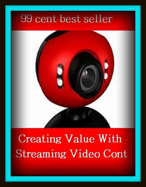 99 Cent Best Seller Creating Value With Streaming Video Cont ( online marketing, computer, workstation, play station, CPU, blog, web, net, online game, network, internet, game, e mail, download, up load, keyword, software, bug, antivirus, search engine )