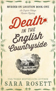 Title: Death in the English Countryside: An English Village Murder Mystery, Author: Sara Rosett