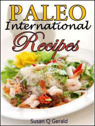 Title: 25 Paleo International Recipes: Divine Delights at an Arms Reach, Author: Susan Q Gerald