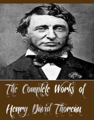 Title: The Complete Works of Henry David Thoreau (9 Complete Works of Henry David Thoreau Including Cape Cod, Excursions, On the Duty of Civil Disobedience, Walden, Walking, Wild Apples, And More), Author: Henry David Thoreau