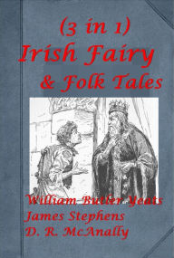 Title: 3 Irish Fairy And Folk Tales - Fairy and Folk Tales of the Irish Peasantry Irish Wonders, Author: William Butler Yeats