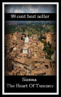 99 Cent Best Seller Sienna The Heart Of Tuscany ( Theology, Ethics, Thought, Theory, Self Help, Mystery, romance, action, adventure, sci fi, science fiction, drama, horror, thriller, classic, novel, literature, suspense )