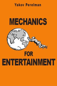 Title: Mechanics for Entertainment, Author: Yakov Perelman