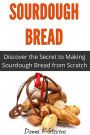 Sourdough Bread: Discover the Secret to Making Sourdough Bread from Scratch