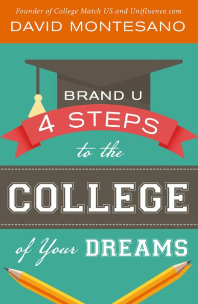 BRAND U - 4 Steps to the College of Your Dreams