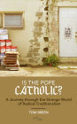 Is The Pope Catholic? A Journey through the Strange World of Radical Traditionalism