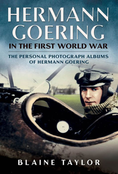 Hermann Goering in the First World War: The Personal Photograph Albums of Hermann Goering