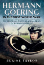 Hermann Goering in the First World War: The Personal Photograph Albums of Hermann Goering