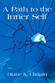 Title: A Path to the Inner Self, Author: Diane K. Chapin